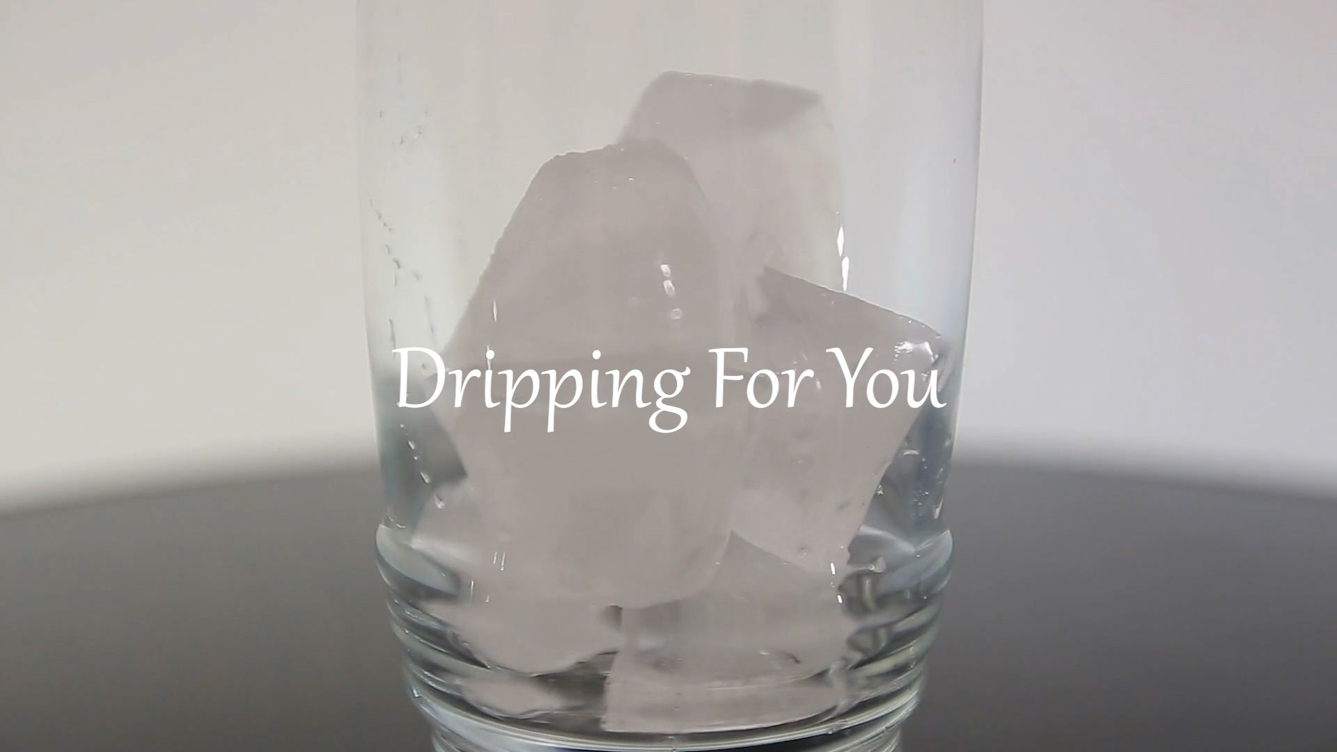 Dripping for You